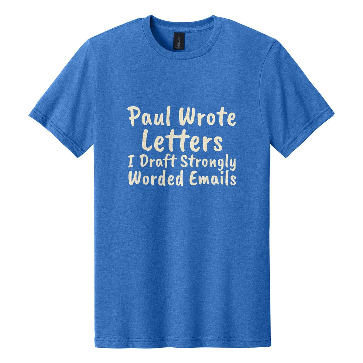 Paul Wrote Letters. I Draft Strongly Worded Emails tee in Royal Mist, Caveat Brush font, Cream ink
