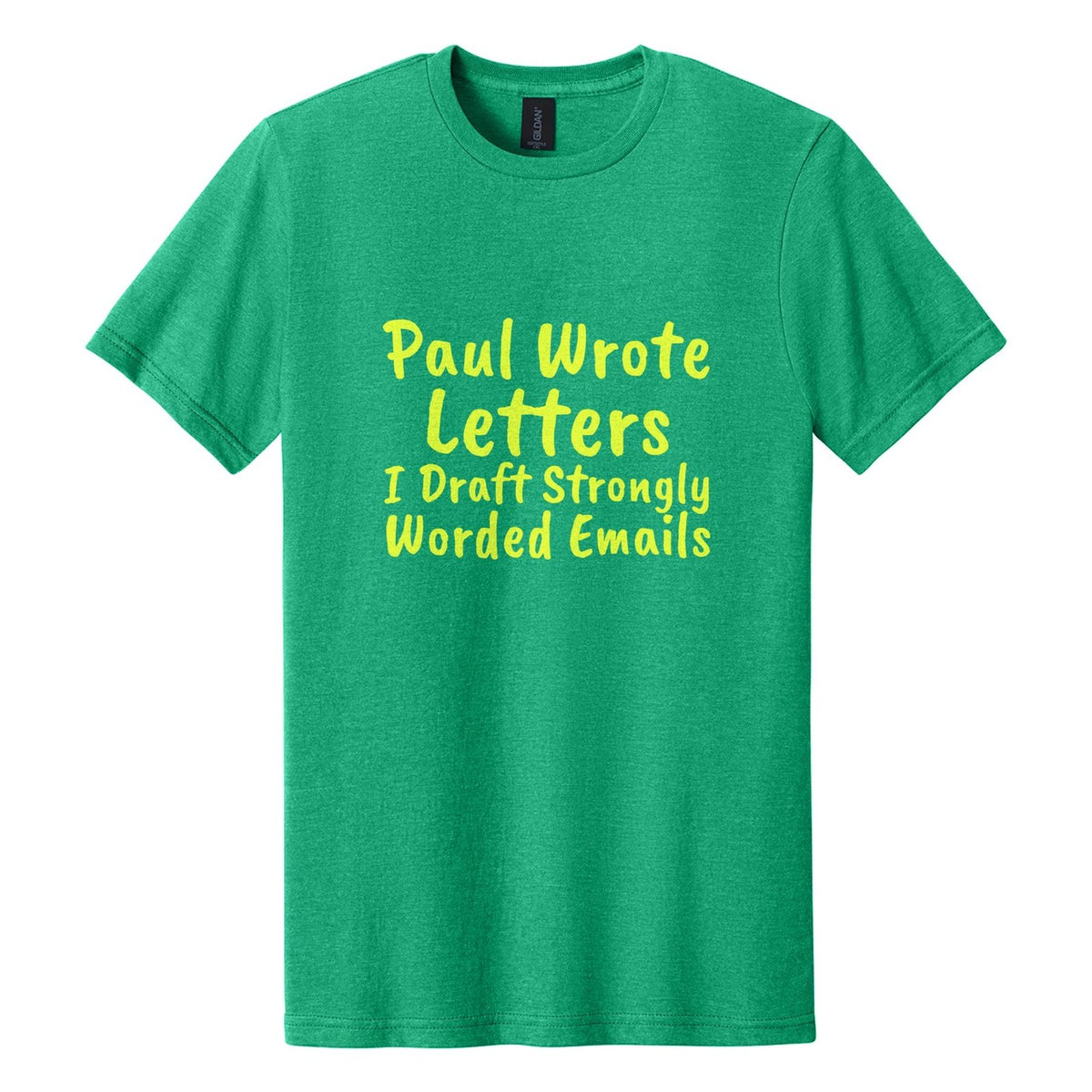 Paul Wrote Letters. I Draft Strongly Worded Emails tee in Kelly Mist, Caveat Brush font, Neon Yellow ink