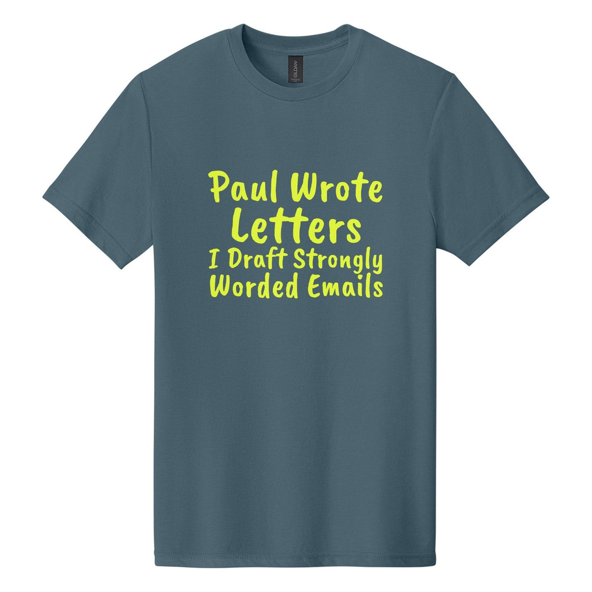 Paul Wrote Letters. I Draft Strongly Worded Emails tee in Steel Blue, Caveat Brush font, Neon Yellow ink