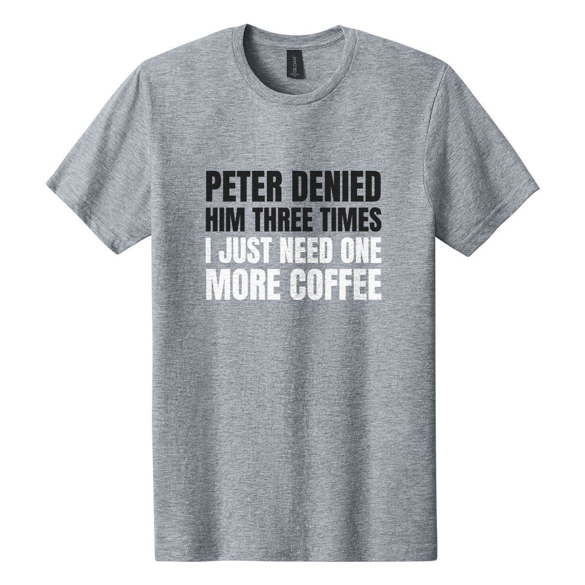Peter Denied Him Three Times. I Just Need One More Coffee tee in Ring Spun Sport Grey, Anton font, Black + White ink