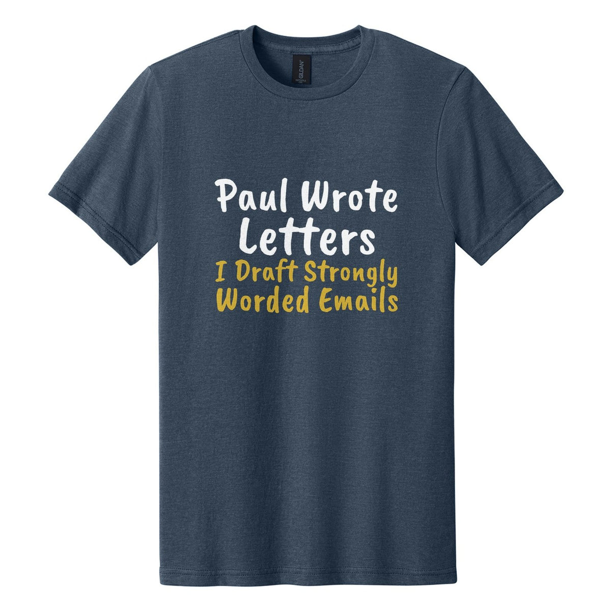 Paul Wrote Letters. I Draft Strongly Worded Emails tee in Navy Mist, Caveat Brush font, White + Metallic Gold ink