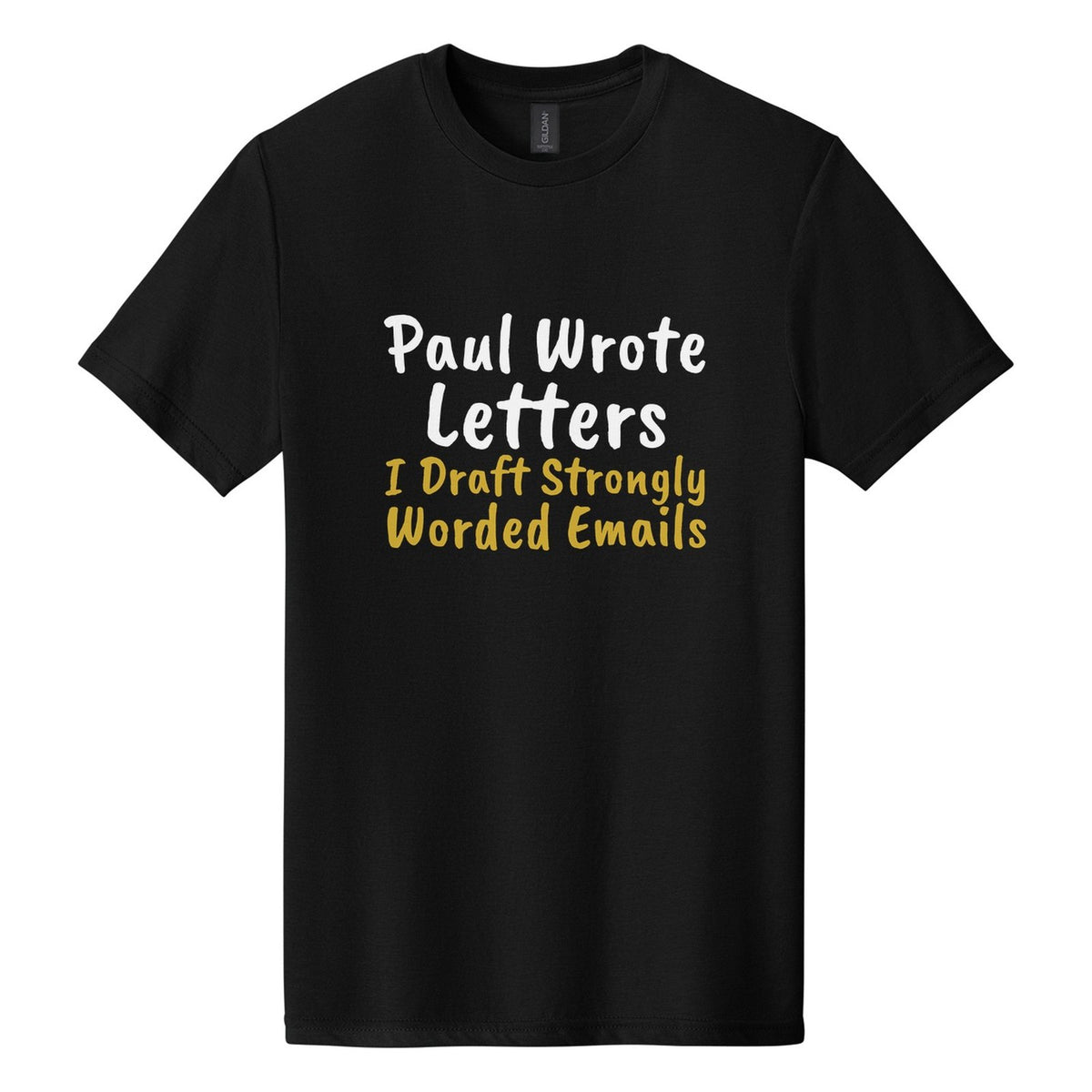 Paul Wrote Letters. I Draft Strongly Worded Emails tee in Pitch Black, Caveat Brush font, White + Metallic Gold ink