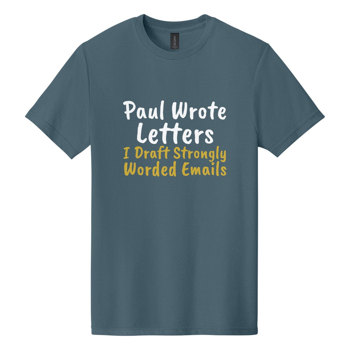 Paul Wrote Letters. I Draft Strongly Worded Emails tee in Steel Blue, Caveat Brush font, White + Metallic Gold ink