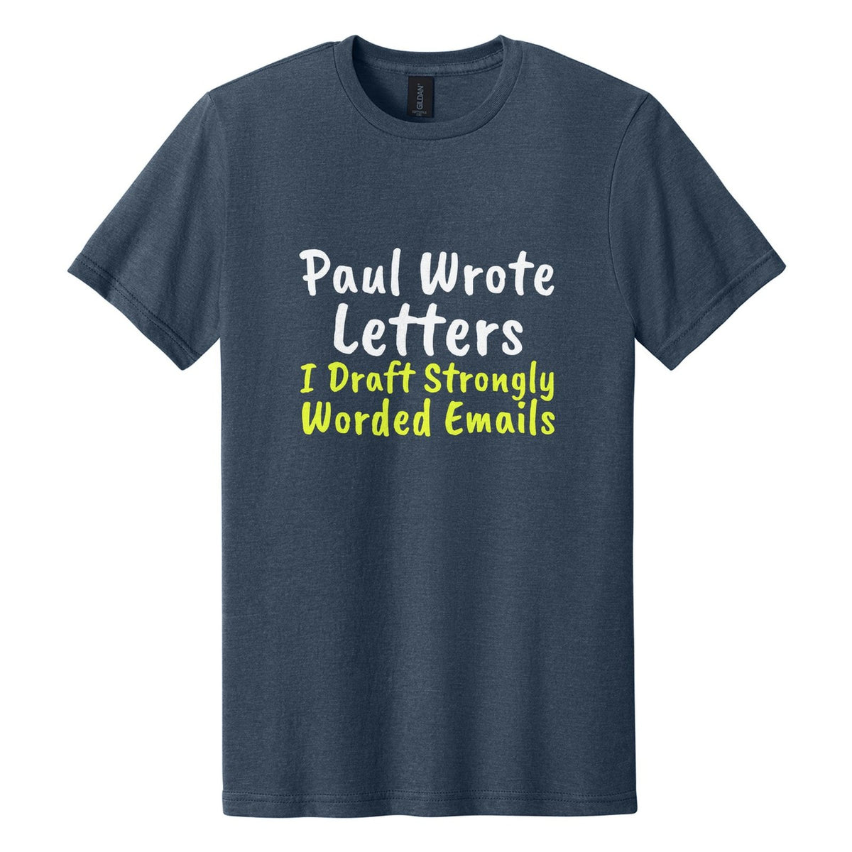Paul Wrote Letters. I Draft Strongly Worded Emails tee in Navy Mist, Caveat Brush font, White + Neon Yellow ink