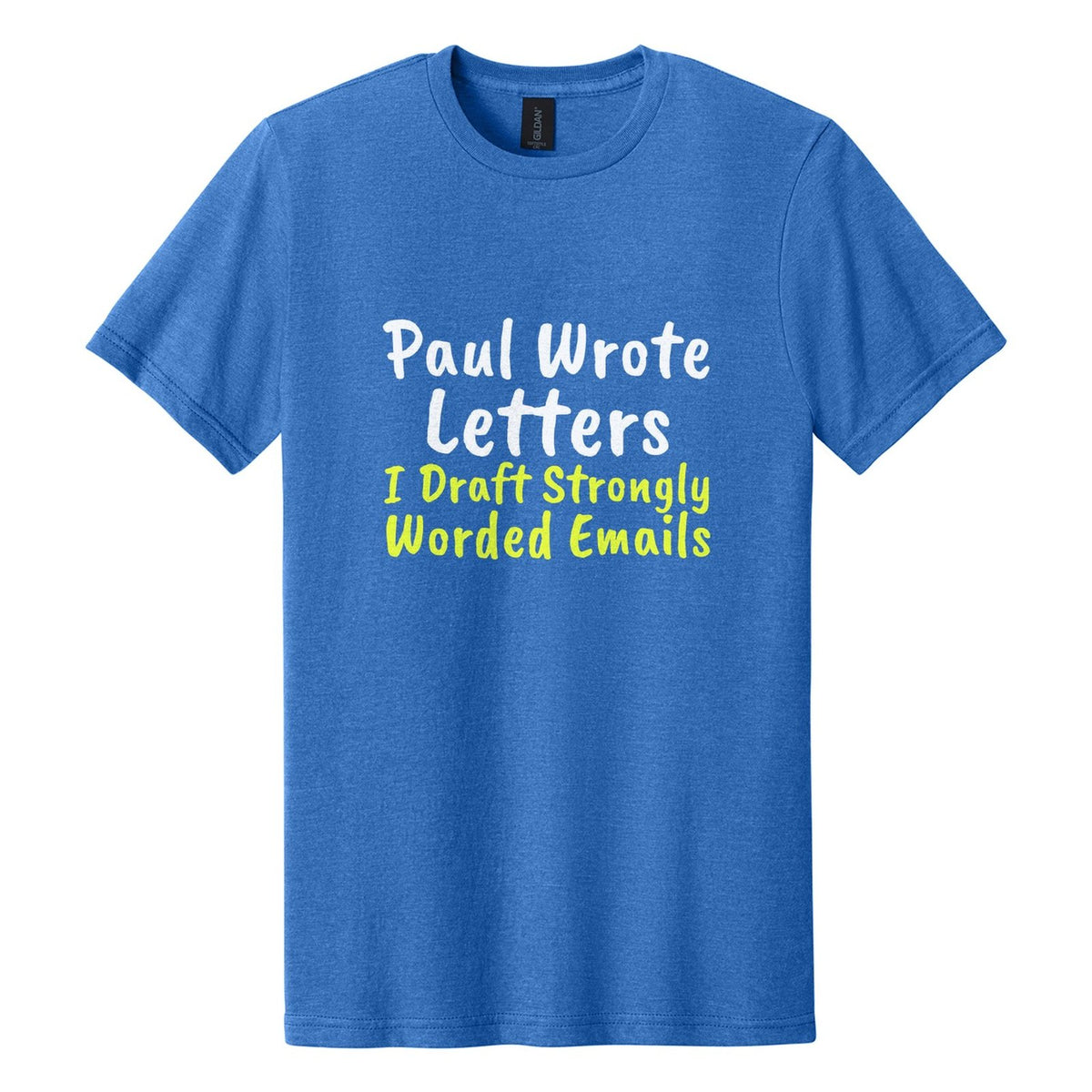 Paul Wrote Letters. I Draft Strongly Worded Emails tee in Royal Mist, Caveat Brush font, White + Neon Yellow ink
