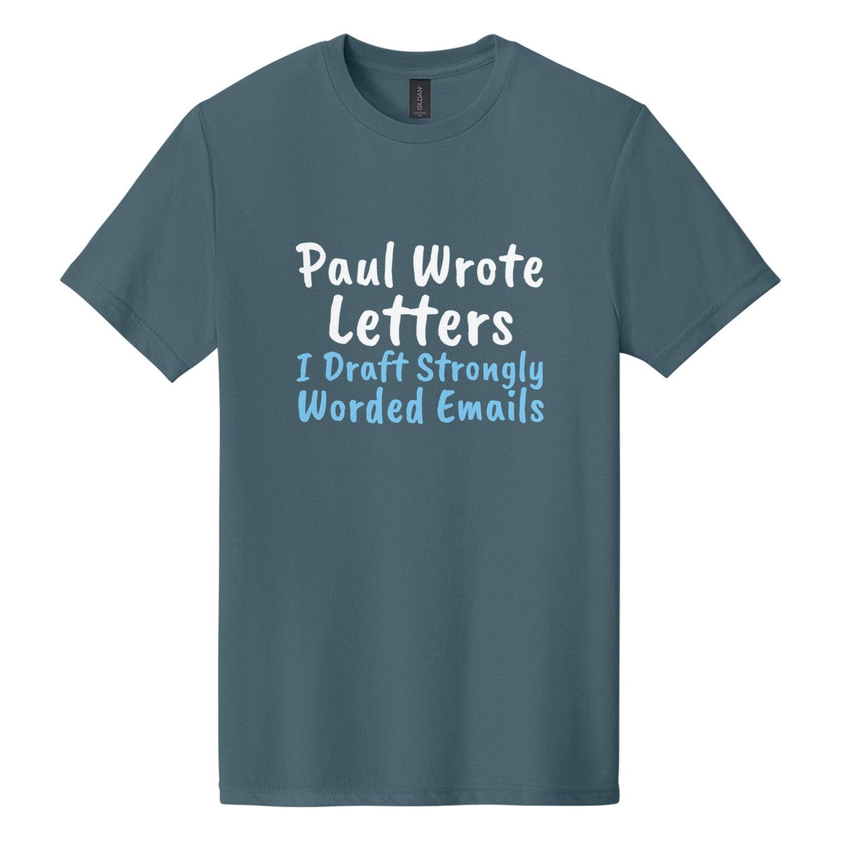 Paul Wrote Letters. I Draft Strongly Worded Emails tee in Steel Blue, Caveat Brush font, White + Sky Blue ink