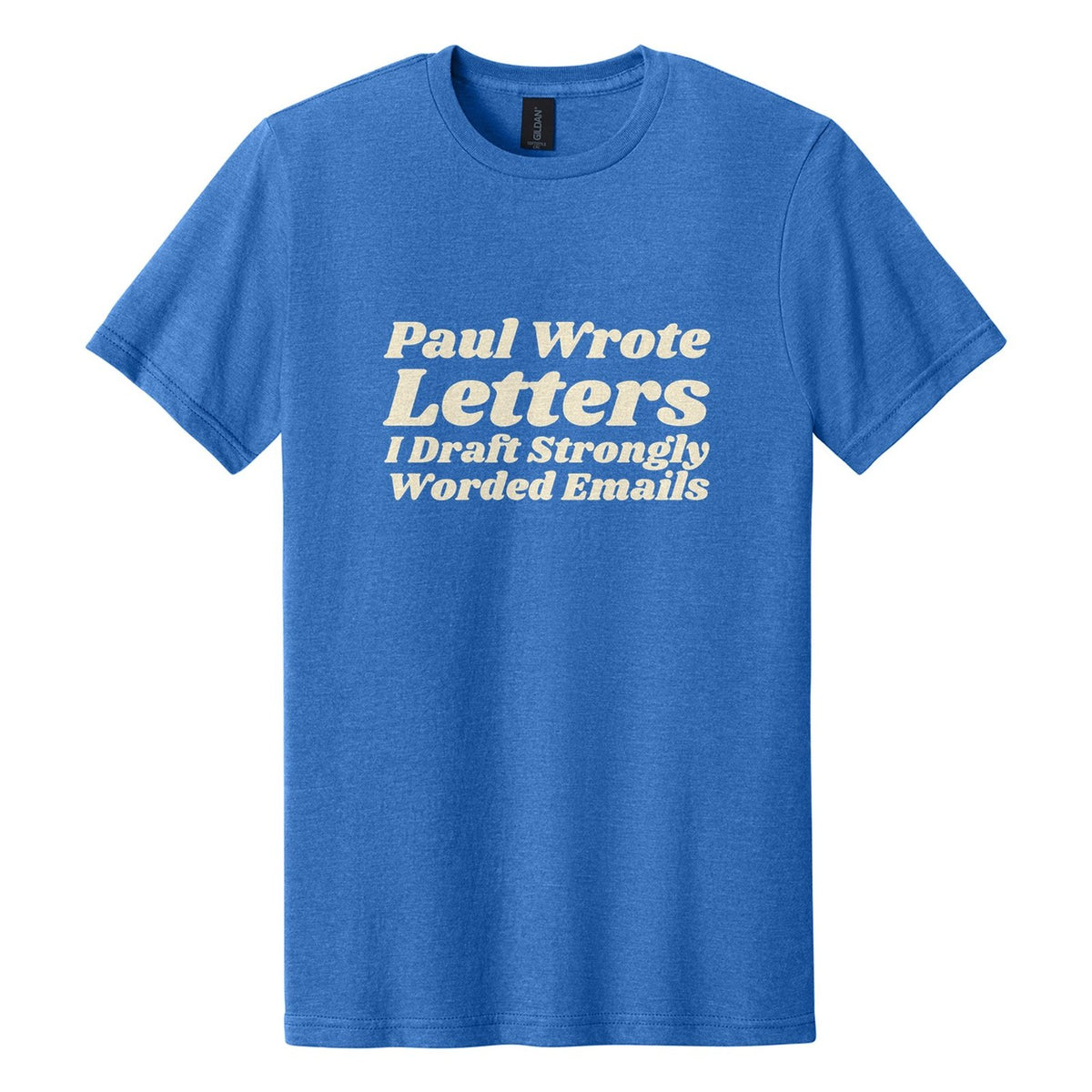 Paul Wrote Letters. I Draft Strongly Worded Emails tee in Royal Mist, Shrikhand font, Cream ink