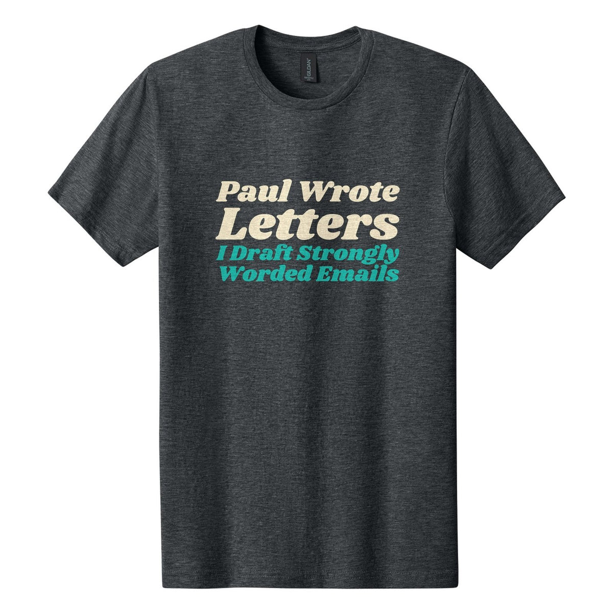 Paul Wrote Letters. I Draft Strongly Worded Emails tee in Dark Heather, Shrikhand font, Cream + Teal ink