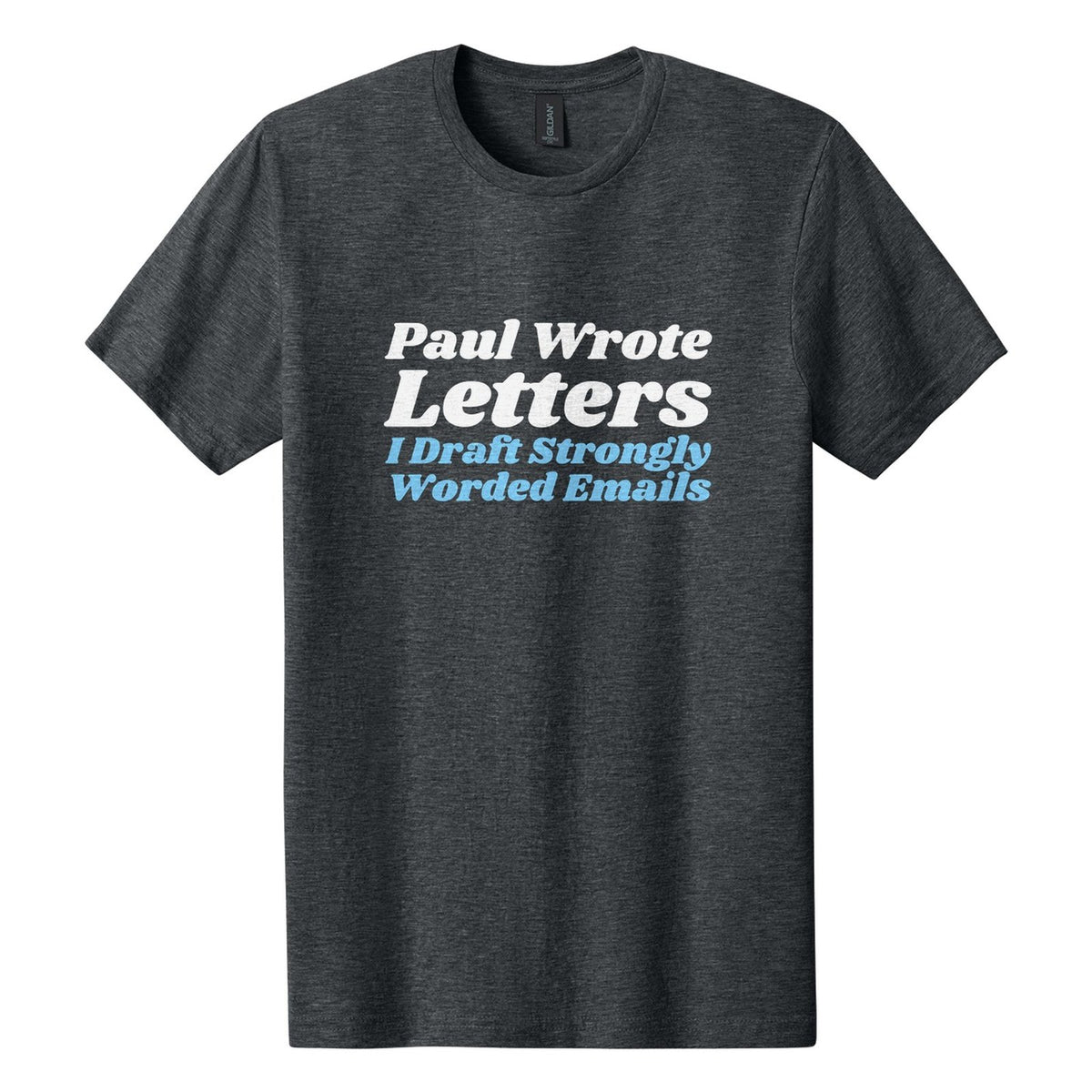 Paul Wrote Letters. I Draft Strongly Worded Emails tee in Dark Heather, Shrikhand font, White + Sky Blue ink