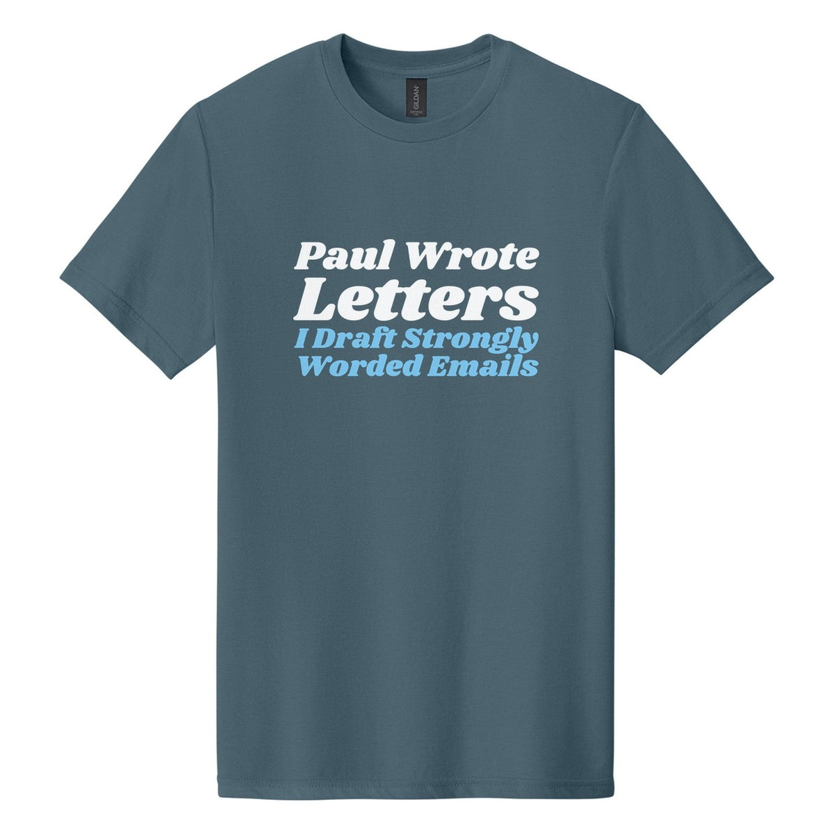 Paul Wrote Letters. I Draft Strongly Worded Emails tee in Steel Blue, Shrikhand font, White + Sky Blue ink