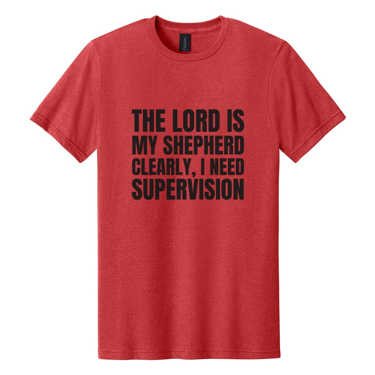 The Lord Is My Shepherd. Clearly, I Need Supervision tee in Red Mist, Anton font, Black ink