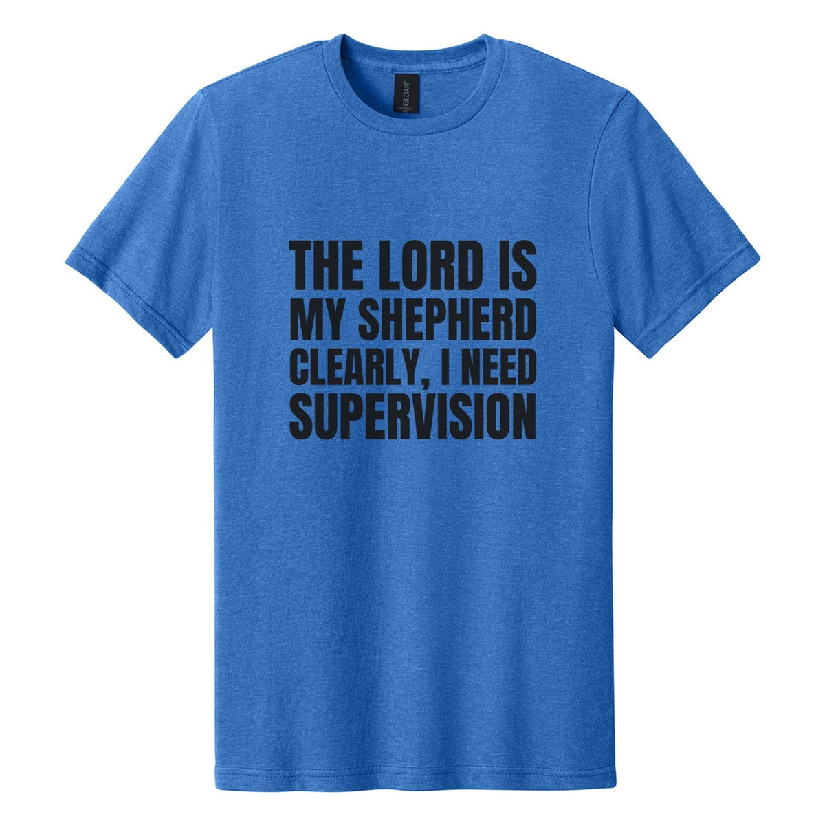 The Lord Is My Shepherd. Clearly, I Need Supervision tee in Royal Mist, Anton font, Black ink