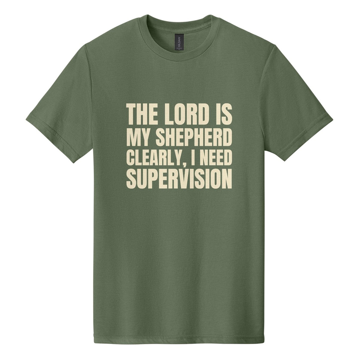 The Lord Is My Shepherd. Clearly, I Need Supervision tee in Cactus, Anton font, Cream ink