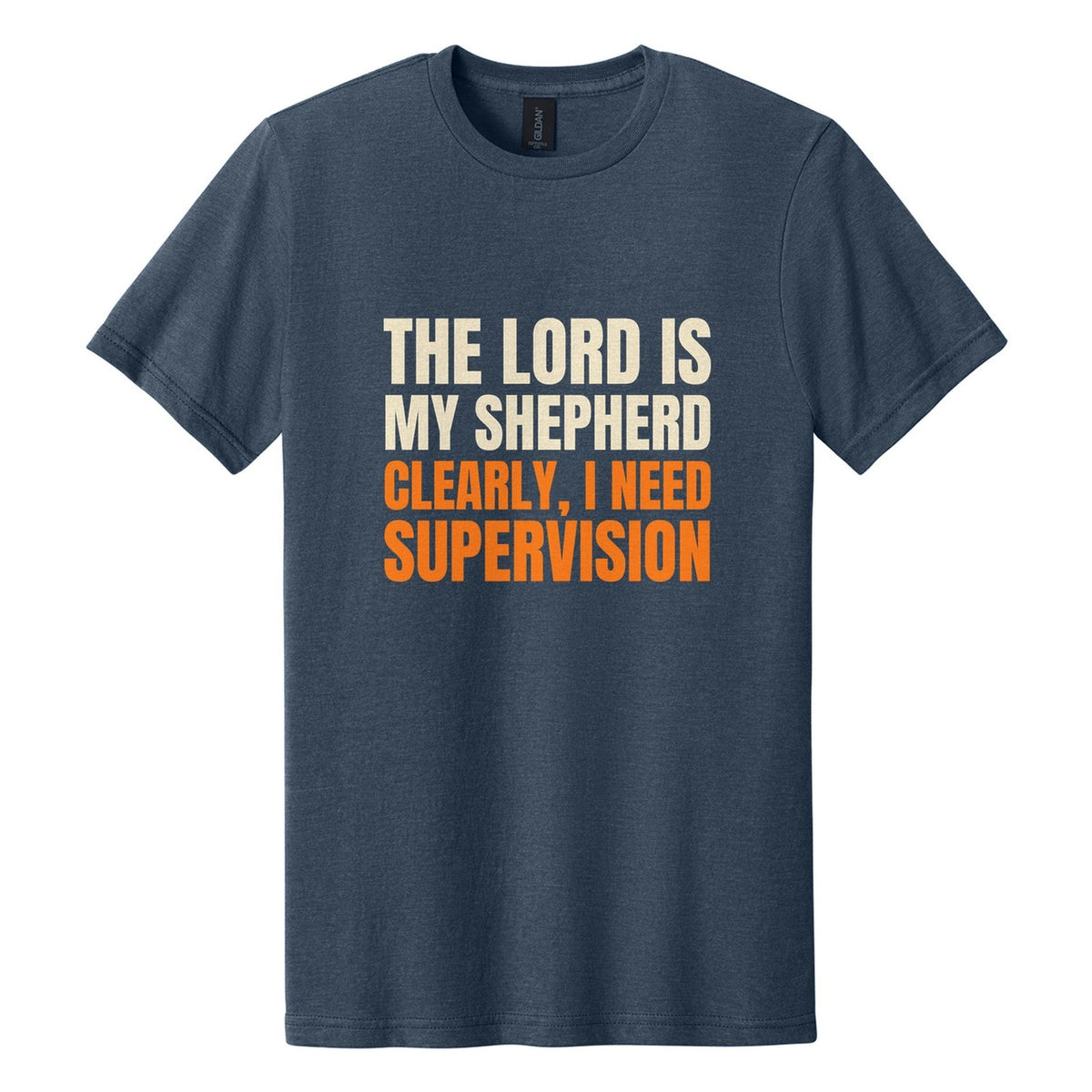 The Lord Is My Shepherd. Clearly, I Need Supervision tee in Navy Mist, Anton font, Cream + Orange ink