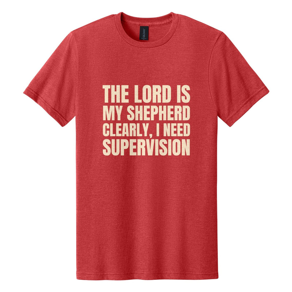 The Lord Is My Shepherd. Clearly, I Need Supervision tee in Red Mist, Anton font, Cream ink
