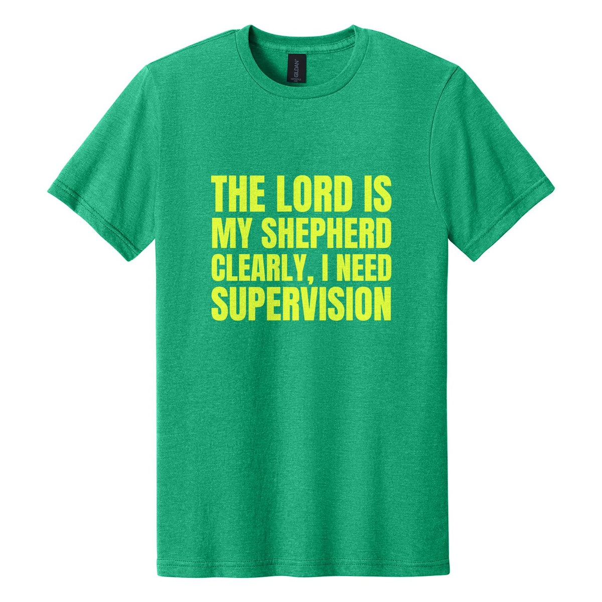 The Lord Is My Shepherd. Clearly, I Need Supervision tee in Kelly Mist, Anton font, Neon Yellow ink