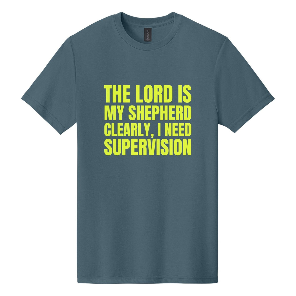 The Lord Is My Shepherd. Clearly, I Need Supervision tee in Steel Blue, Anton font, Neon Yellow ink