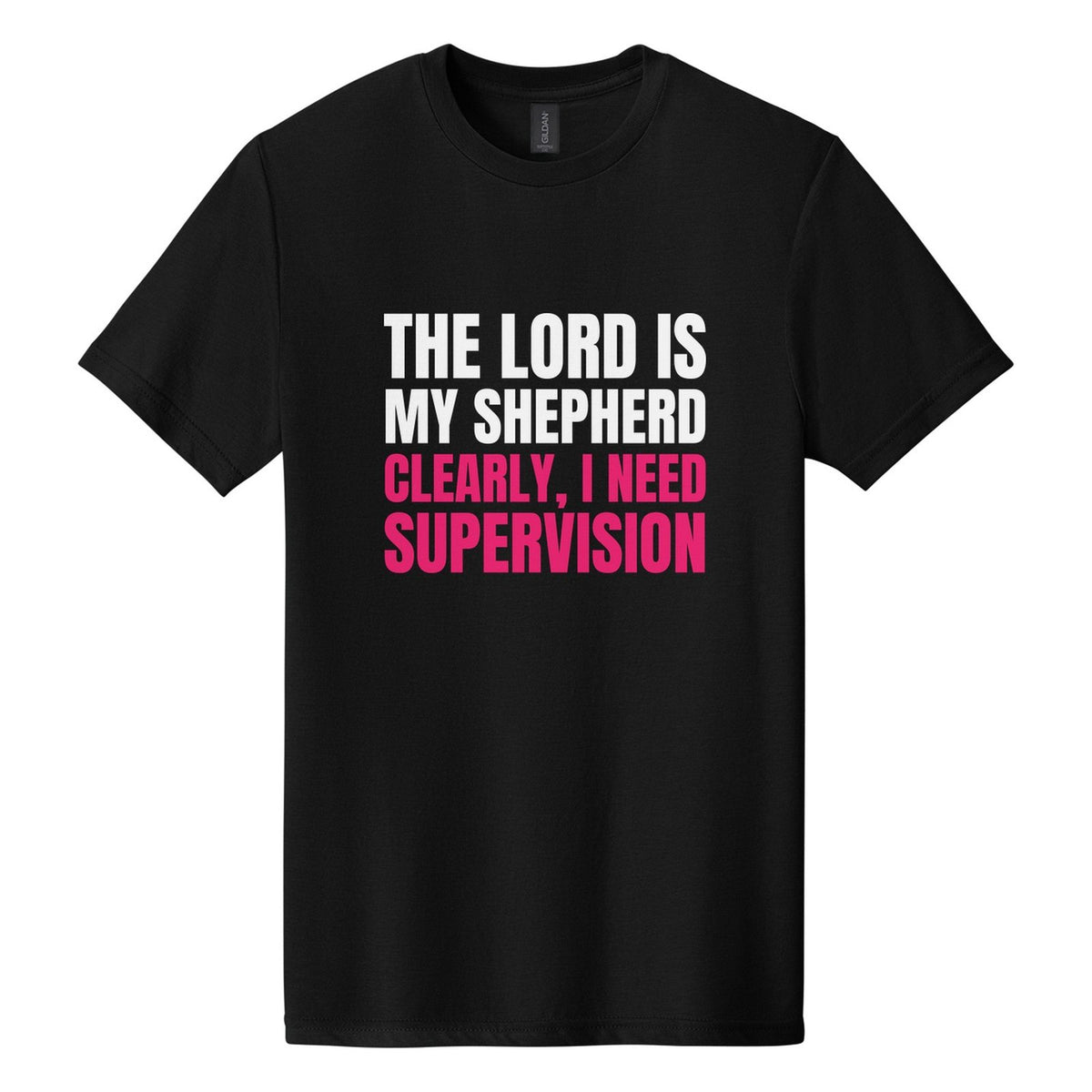 The Lord Is My Shepherd. Clearly, I Need Supervision tee in Pitch Black, Anton font, White + Hot Pink ink