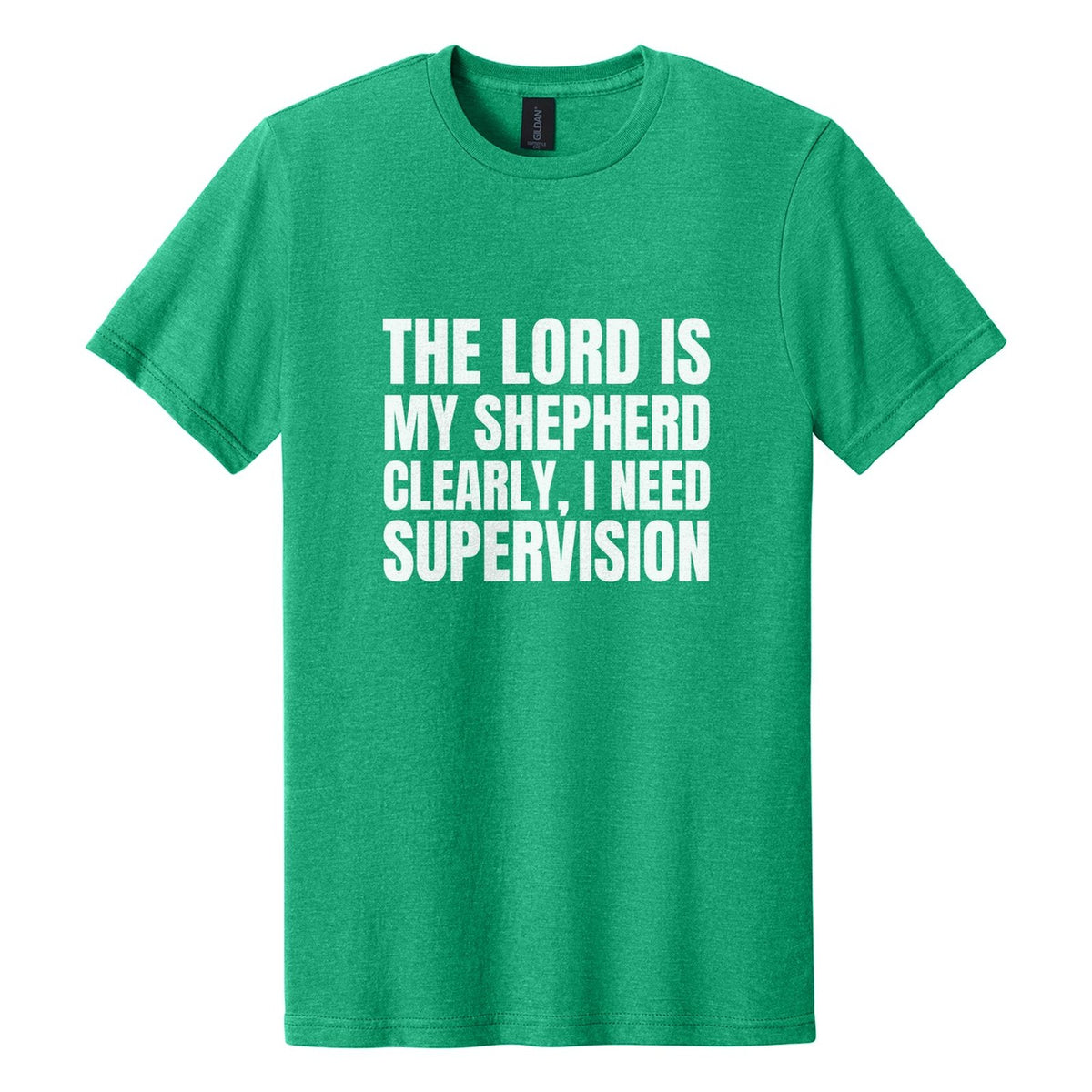 The Lord Is My Shepherd. Clearly, I Need Supervision tee in Kelly Mist, Anton font, White ink