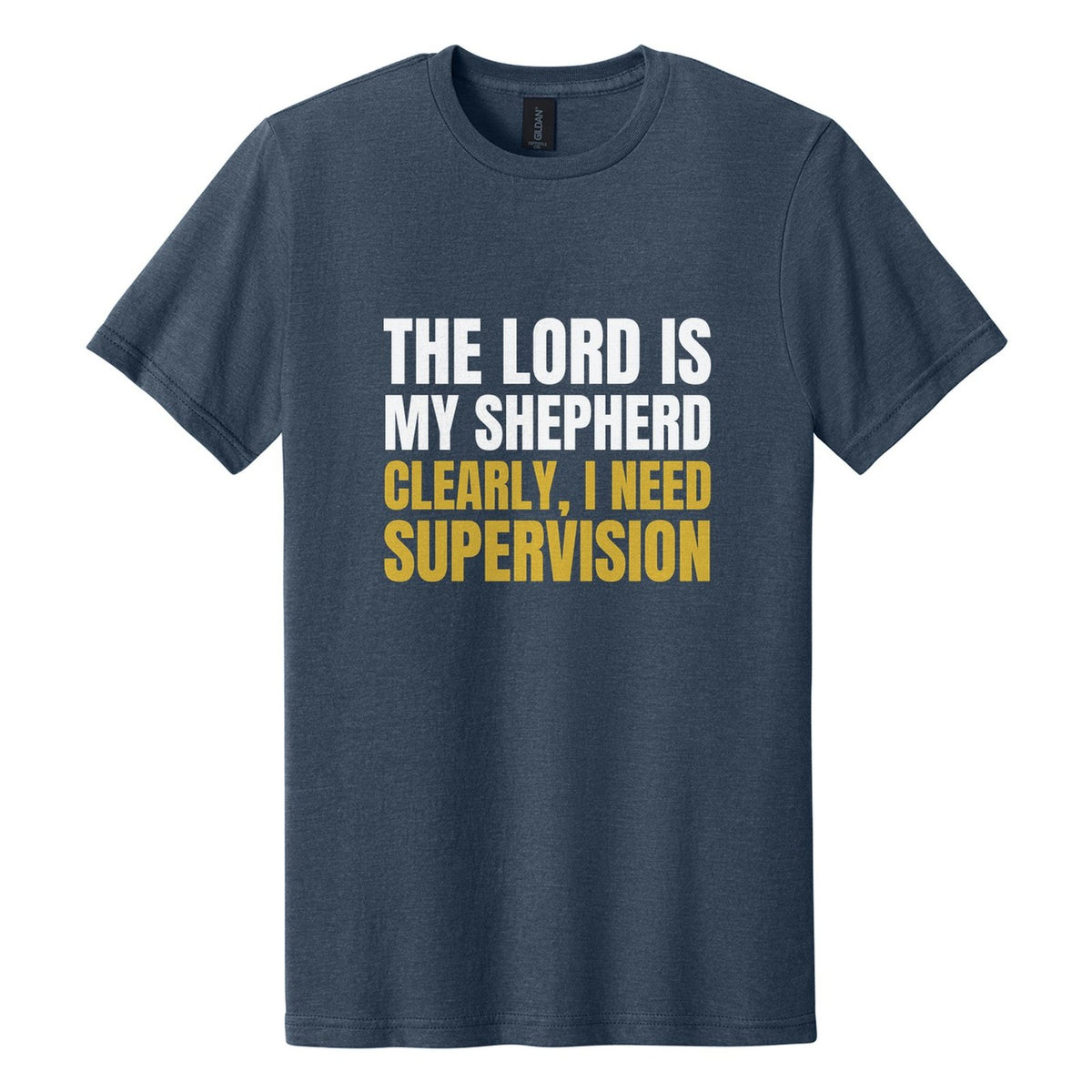 The Lord Is My Shepherd. Clearly, I Need Supervision tee in Navy Mist, Anton font, White + Metallic Gold ink