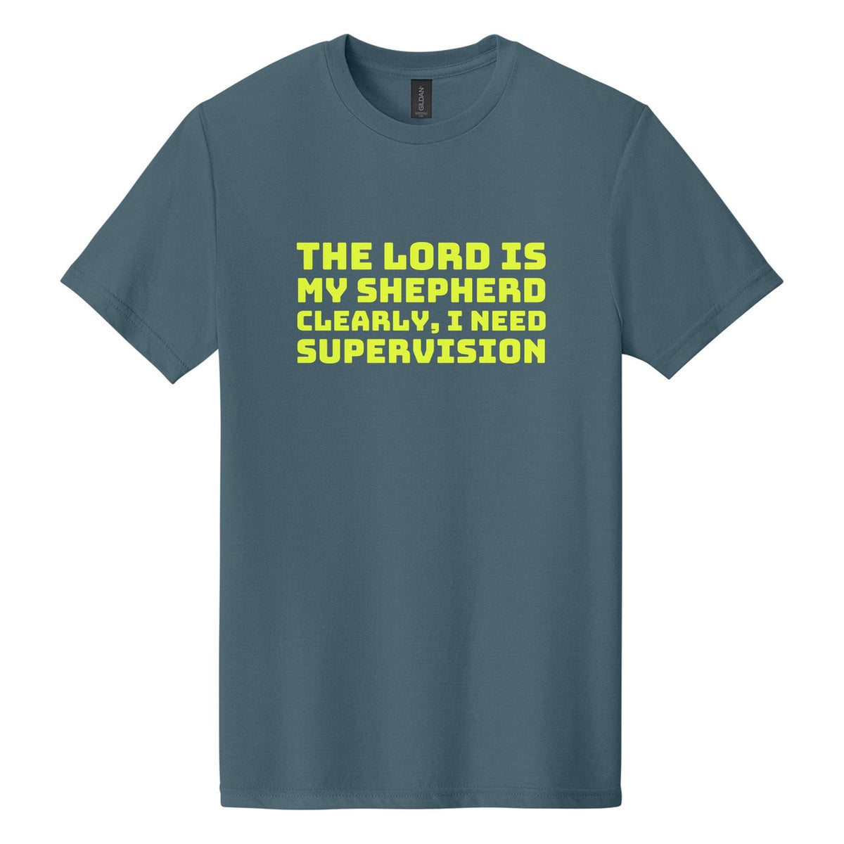 The Lord Is My Shepherd. Clearly, I Need Supervision tee in Steel Blue, Bungee font, Neon Yellow ink