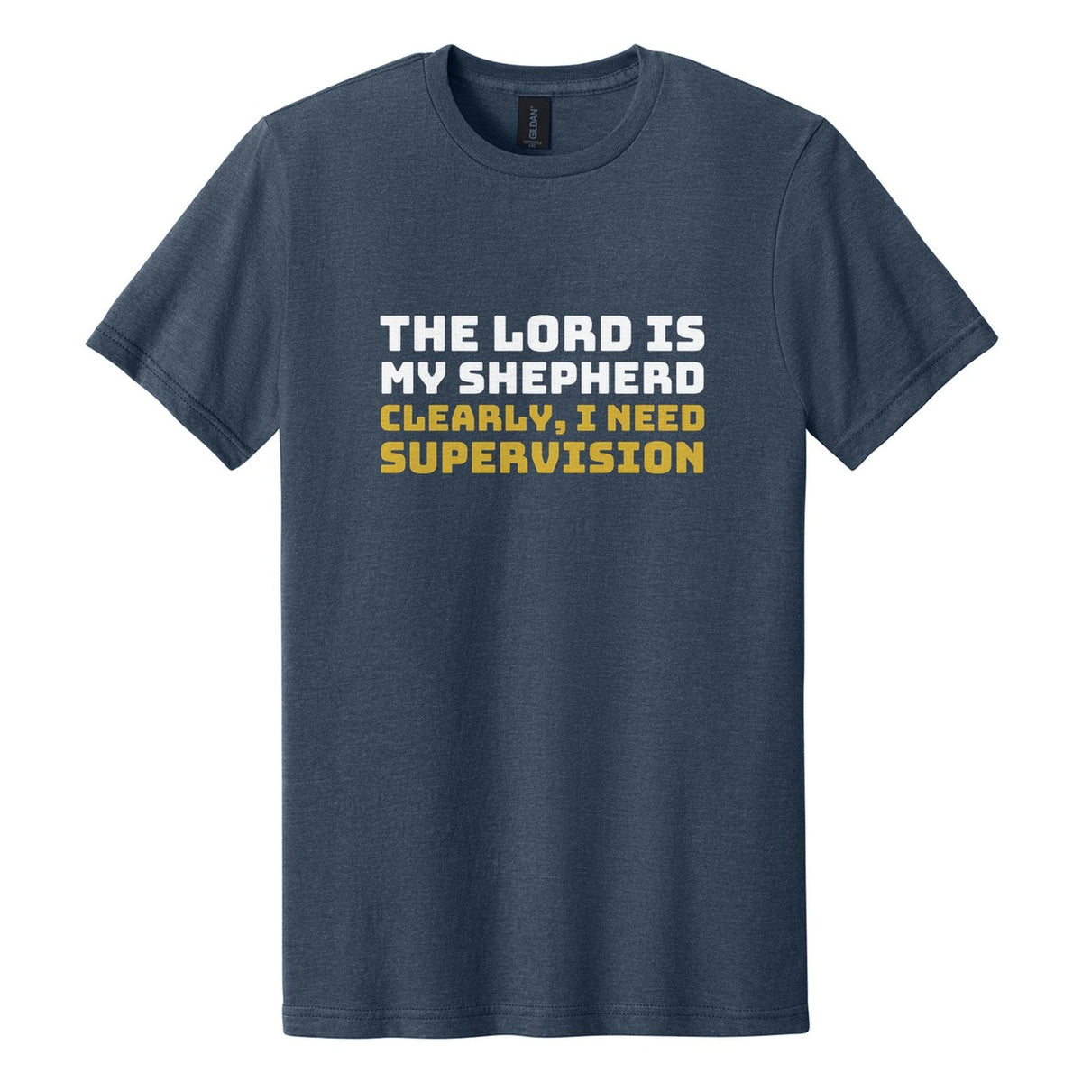 The Lord Is My Shepherd. Clearly, I Need Supervision tee in Navy Mist, Bungee font, White + Metallic Gold ink