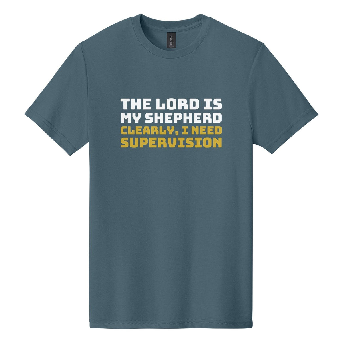 The Lord Is My Shepherd. Clearly, I Need Supervision tee in Steel Blue, Bungee font, White + Metallic Gold ink