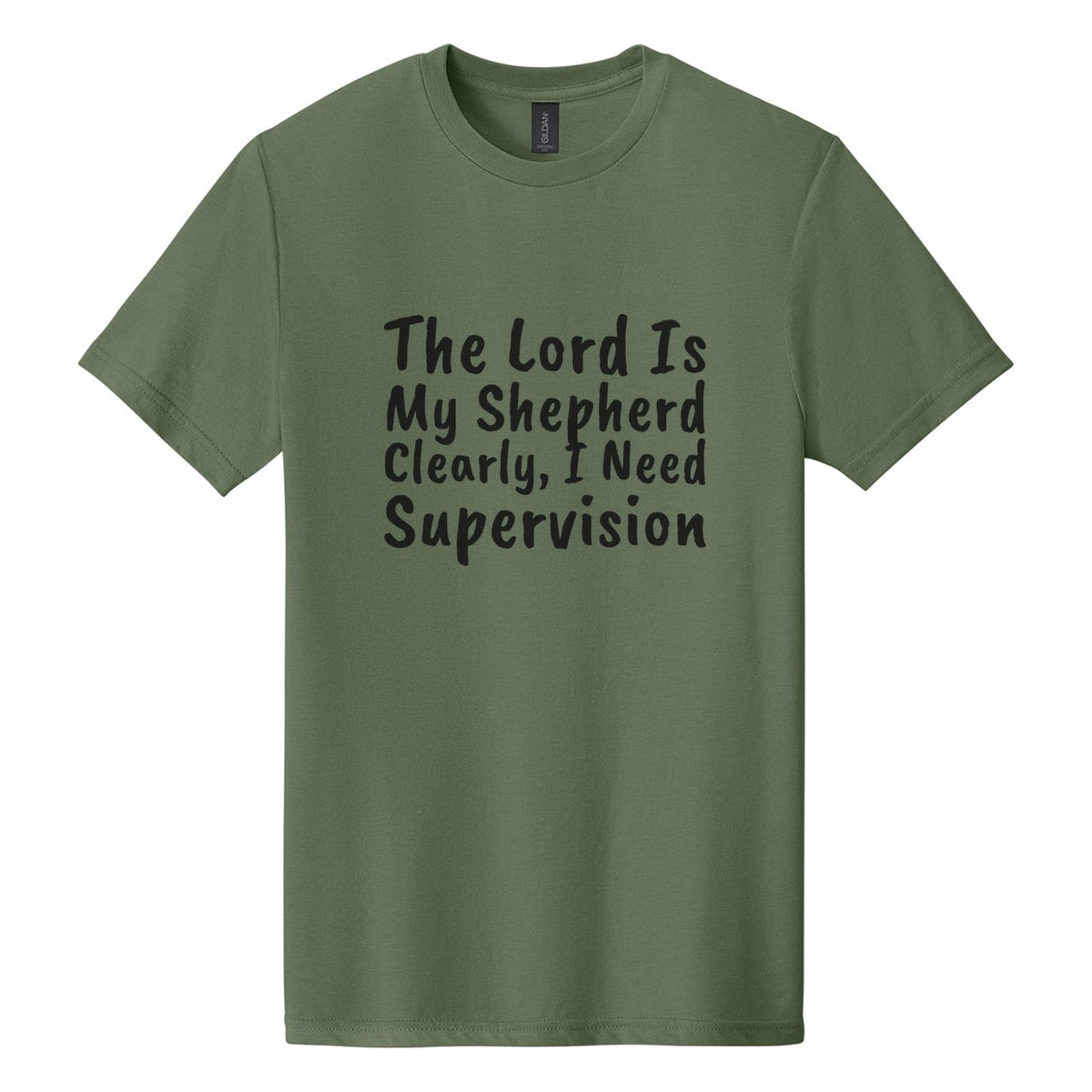 The Lord Is My Shepherd. Clearly, I Need Supervision tee in Cactus, Caveat Brush font, Black ink