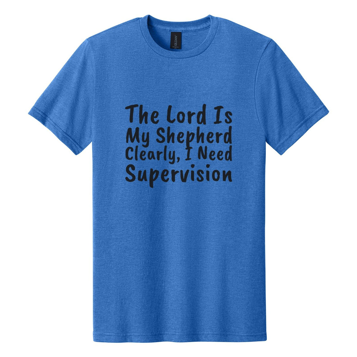 The Lord Is My Shepherd. Clearly, I Need Supervision tee in Royal Mist, Caveat Brush font, Black ink