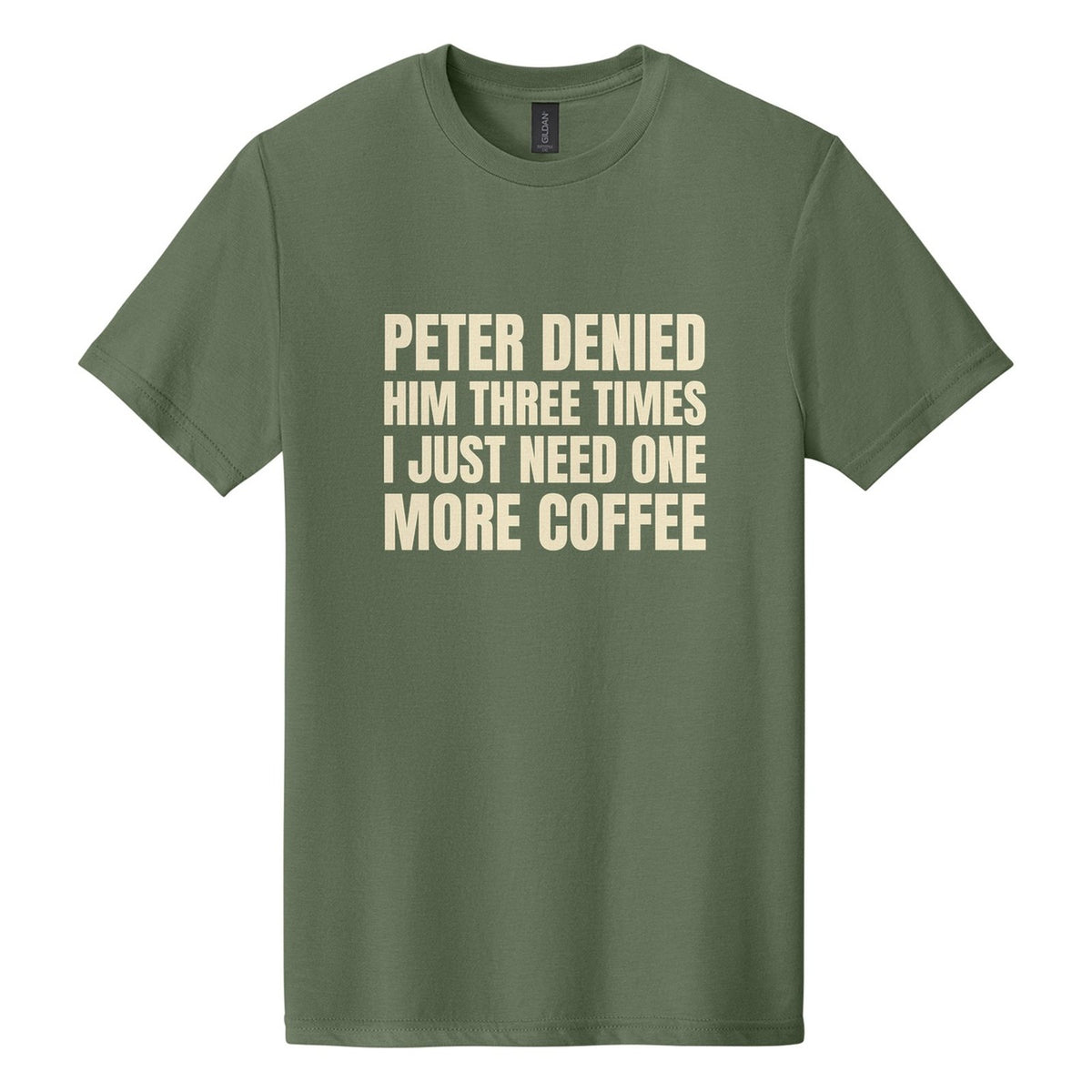 Peter Denied Him Three Times. I Just Need One More Coffee tee in Cactus, Anton font, Cream ink