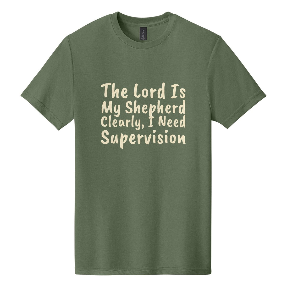 The Lord Is My Shepherd. Clearly, I Need Supervision tee in Cactus, Caveat Brush font, Cream ink