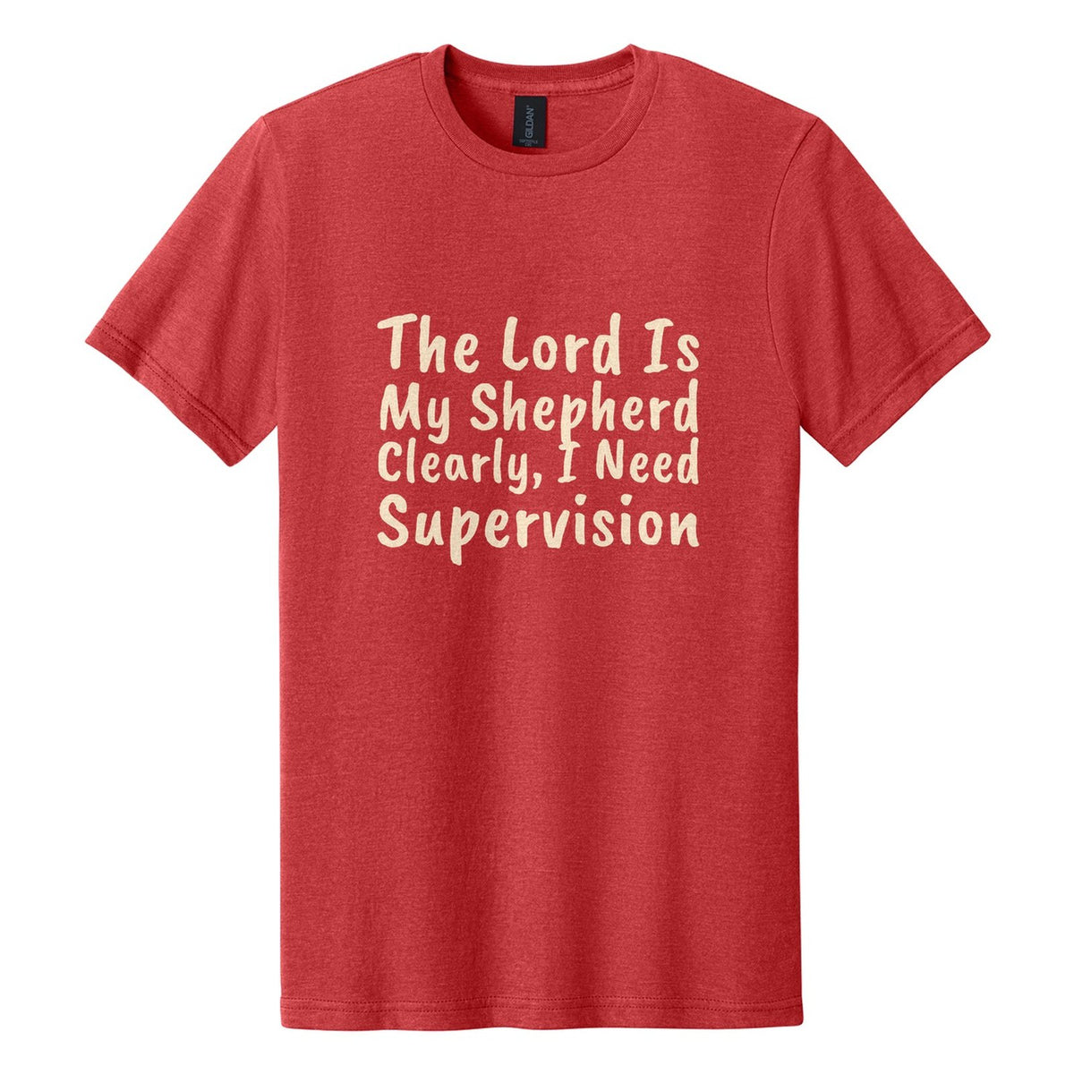 The Lord Is My Shepherd. Clearly, I Need Supervision tee in Red Mist, Caveat Brush font, Cream ink