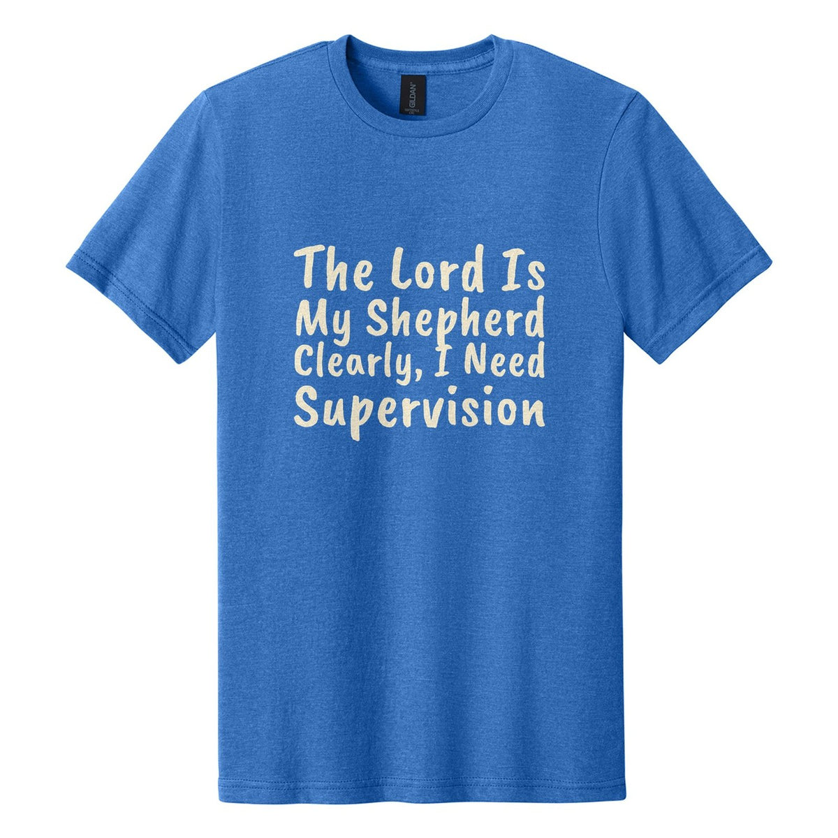 The Lord Is My Shepherd. Clearly, I Need Supervision tee in Royal Mist, Caveat Brush font, Cream ink