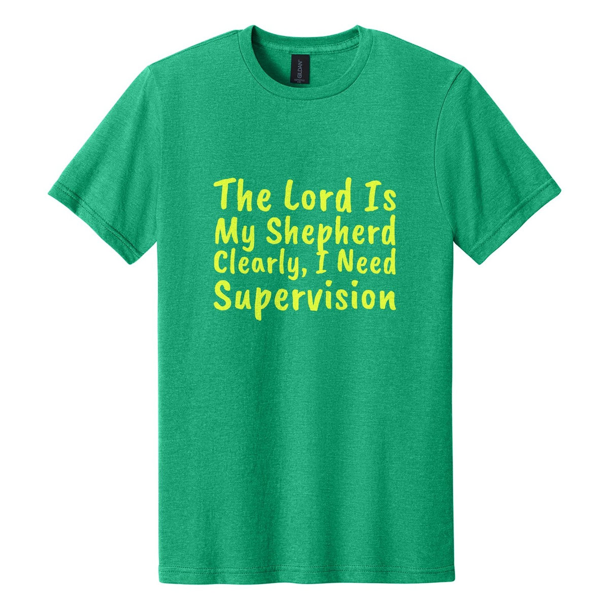 The Lord Is My Shepherd. Clearly, I Need Supervision tee in Kelly Mist, Caveat Brush font, Neon Yellow ink