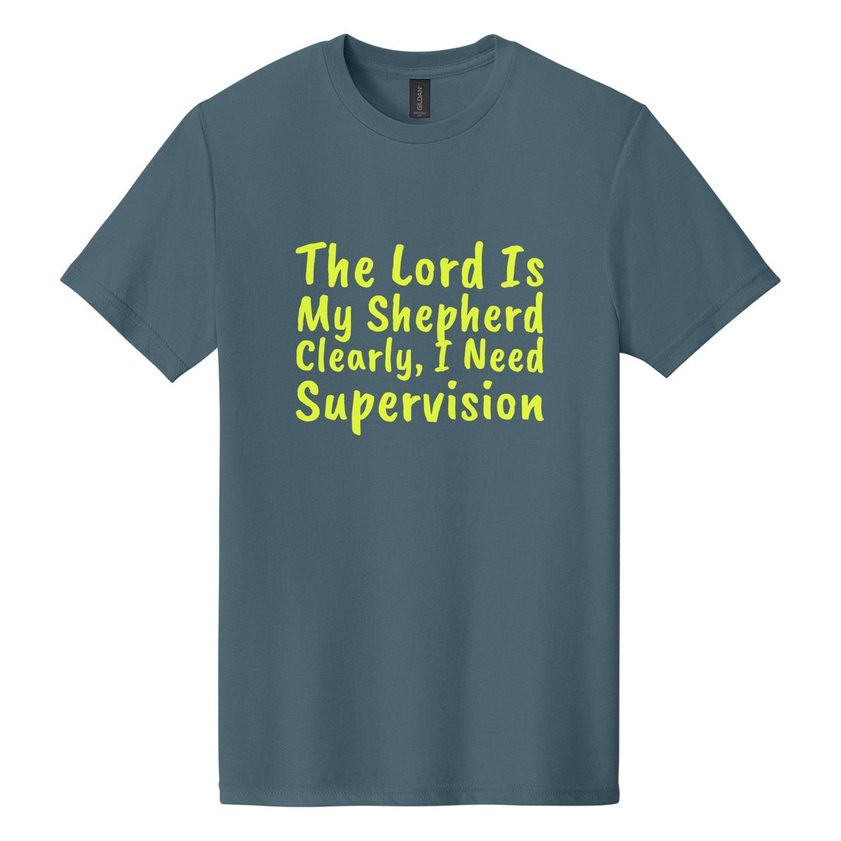 The Lord Is My Shepherd. Clearly, I Need Supervision tee in Steel Blue, Caveat Brush font, Neon Yellow ink