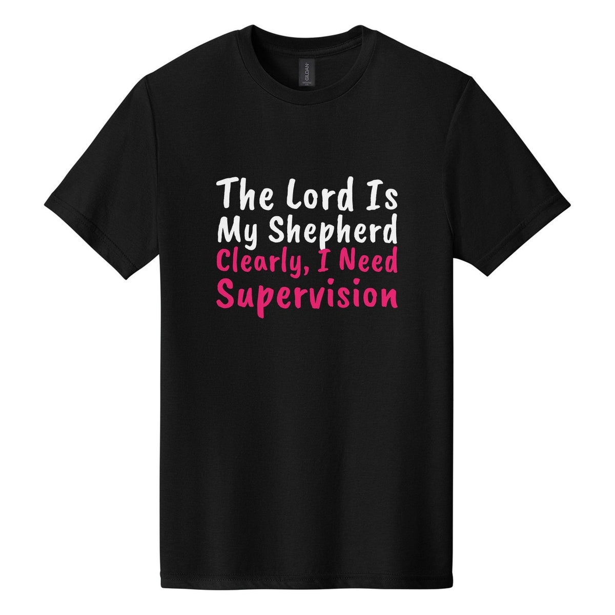 The Lord Is My Shepherd. Clearly, I Need Supervision tee in Pitch Black, Caveat Brush font, White + Hot Pink ink