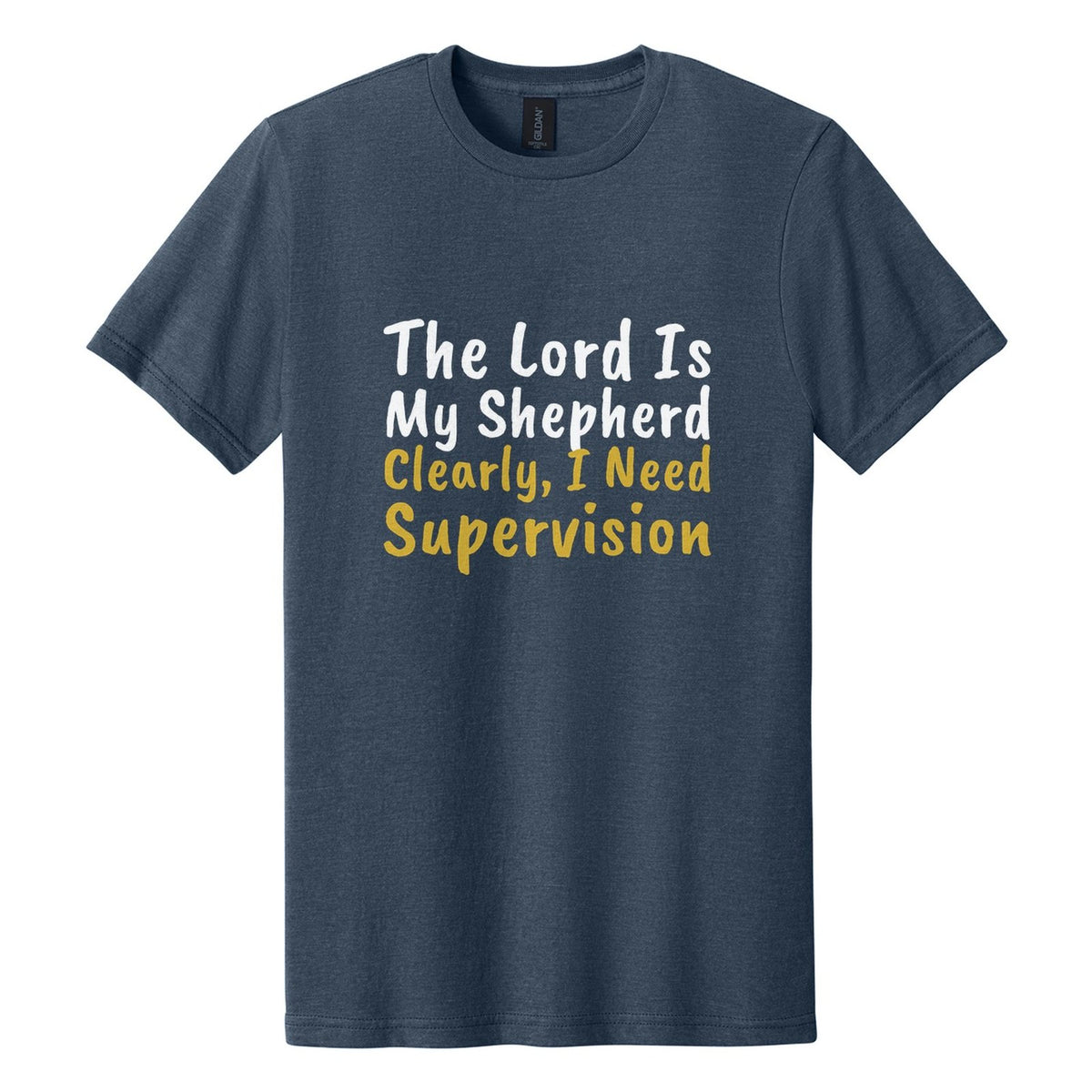 The Lord Is My Shepherd. Clearly, I Need Supervision tee in Navy Mist, Caveat Brush font, White + Metallic Gold ink