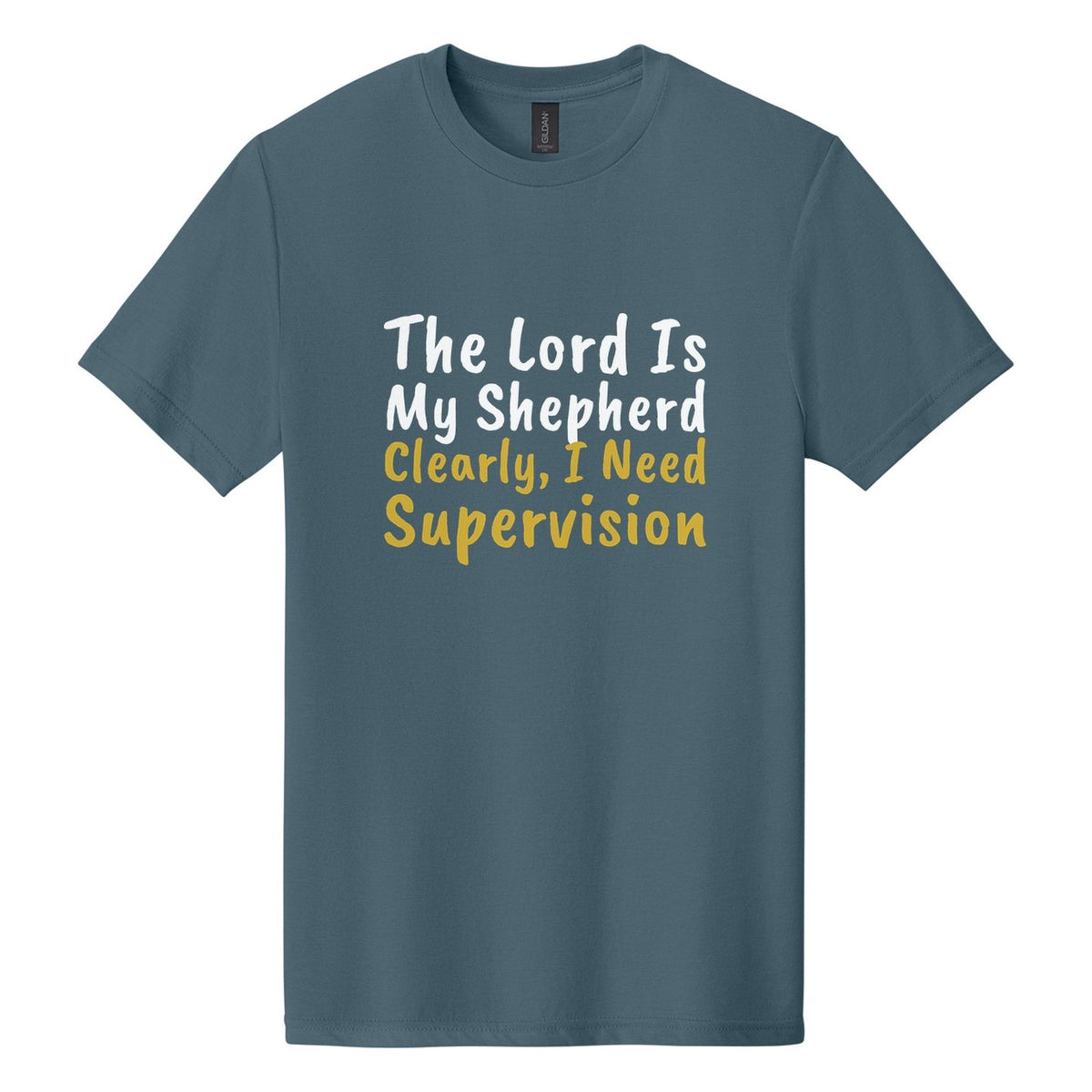 The Lord Is My Shepherd. Clearly, I Need Supervision tee in Steel Blue, Caveat Brush font, White + Metallic Gold ink