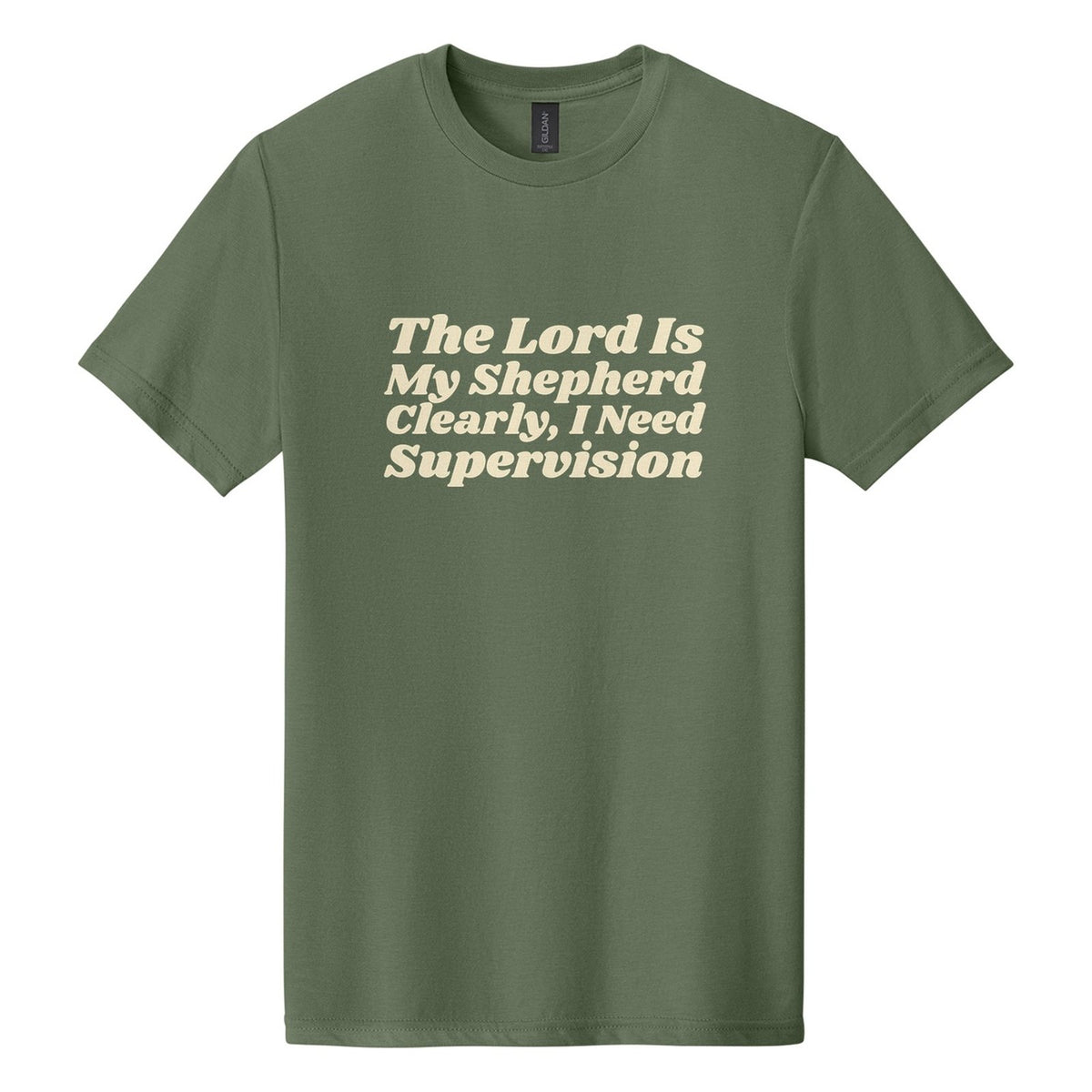 The Lord Is My Shepherd. Clearly, I Need Supervision tee in Cactus, Shrikhand font, Cream ink