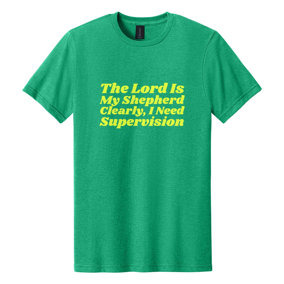 The Lord Is My Shepherd. Clearly, I Need Supervision tee in Kelly Mist, Shrikhand font, Neon Yellow ink