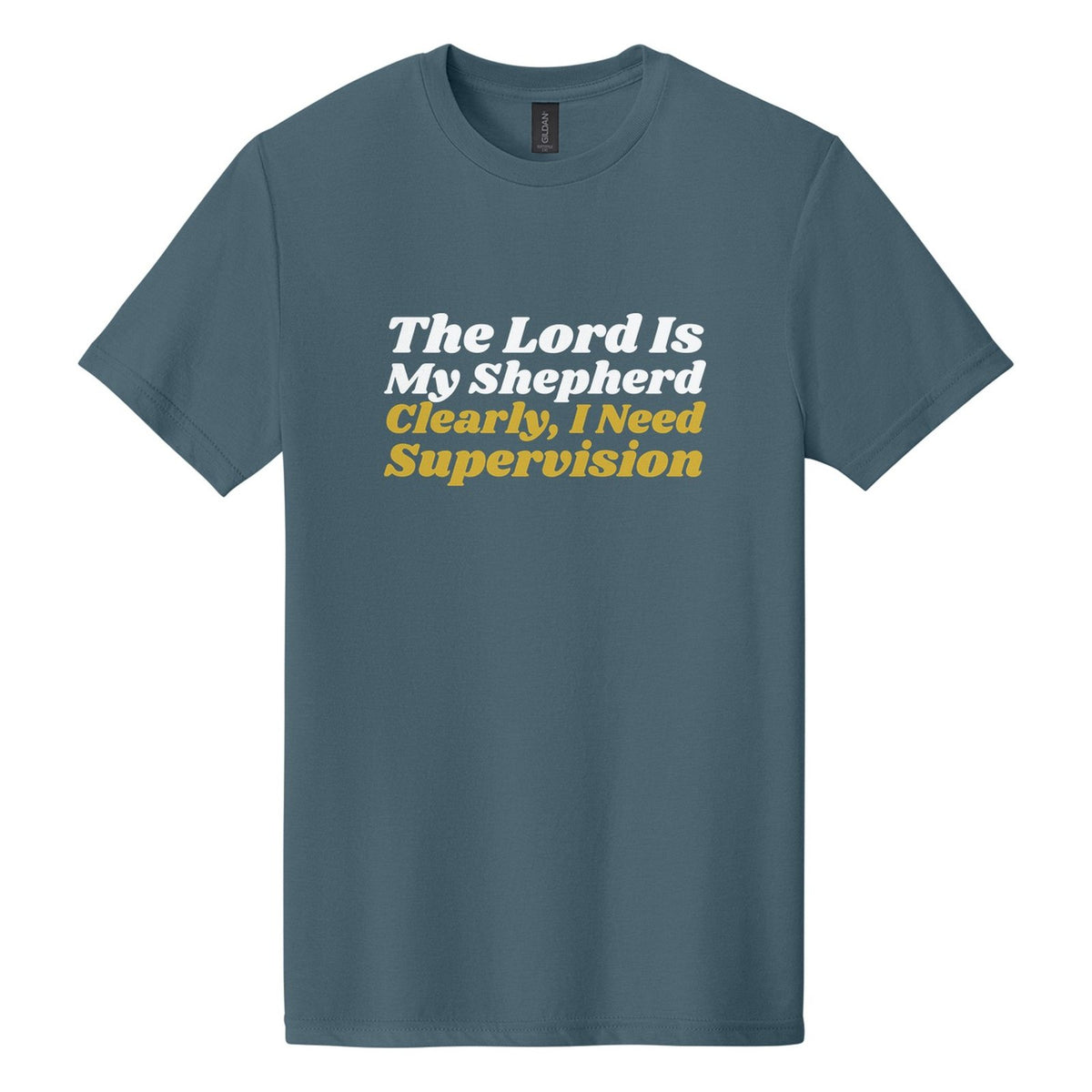 The Lord Is My Shepherd. Clearly, I Need Supervision tee in Steel Blue, Shrikhand font, White + Metallic Gold ink