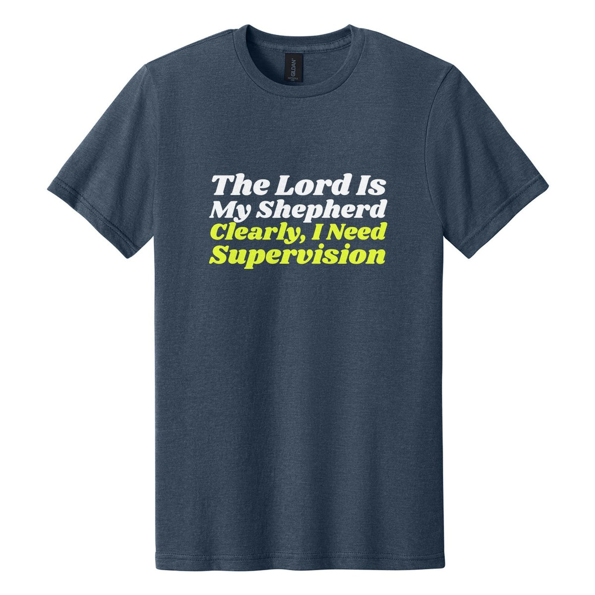 The Lord Is My Shepherd. Clearly, I Need Supervision tee in Navy Mist, Shrikhand font, White + Neon Yellow ink