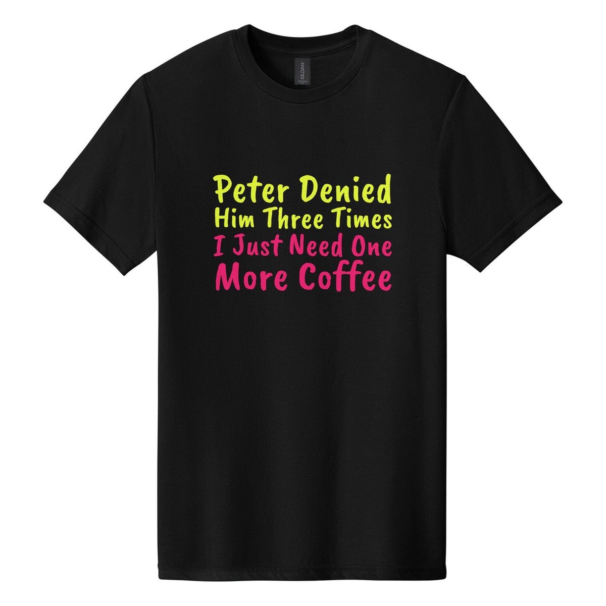 Peter Denied Him Three Times. I Just Need One More Coffee tee in Pitch Black, Caveat Brush font, Neon Yellow + Hot Pink ink