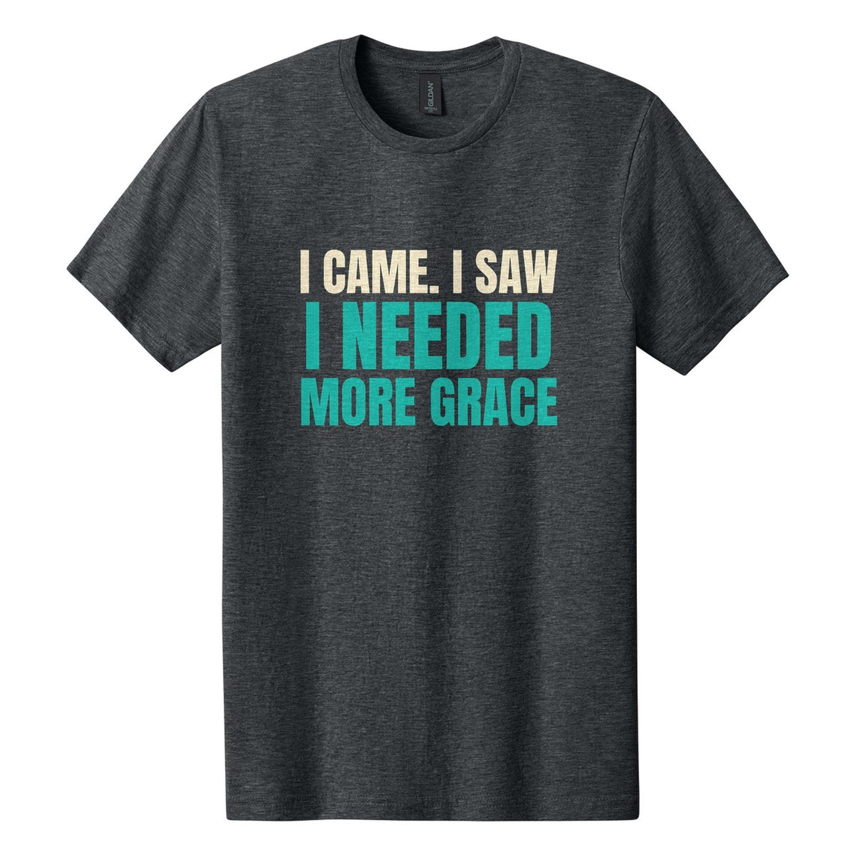 I Came. I Saw. I Needed More Grace tee in Dark Heather, Anton font, Cream + Teal ink