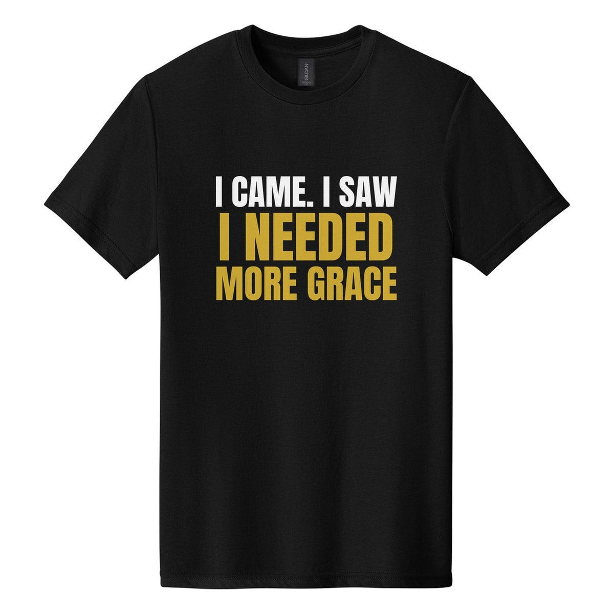 I Came. I Saw. I Needed More Grace tee in Pitch Black, Anton font, White + Metallic Gold ink