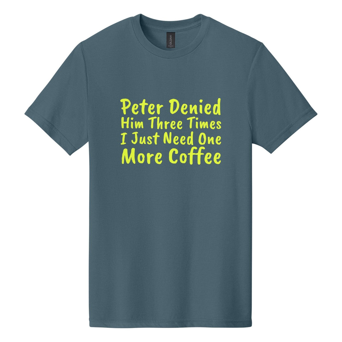 Peter Denied Him Three Times. I Just Need One More Coffee tee in Steel Blue, Caveat Brush font, Neon Yellow ink