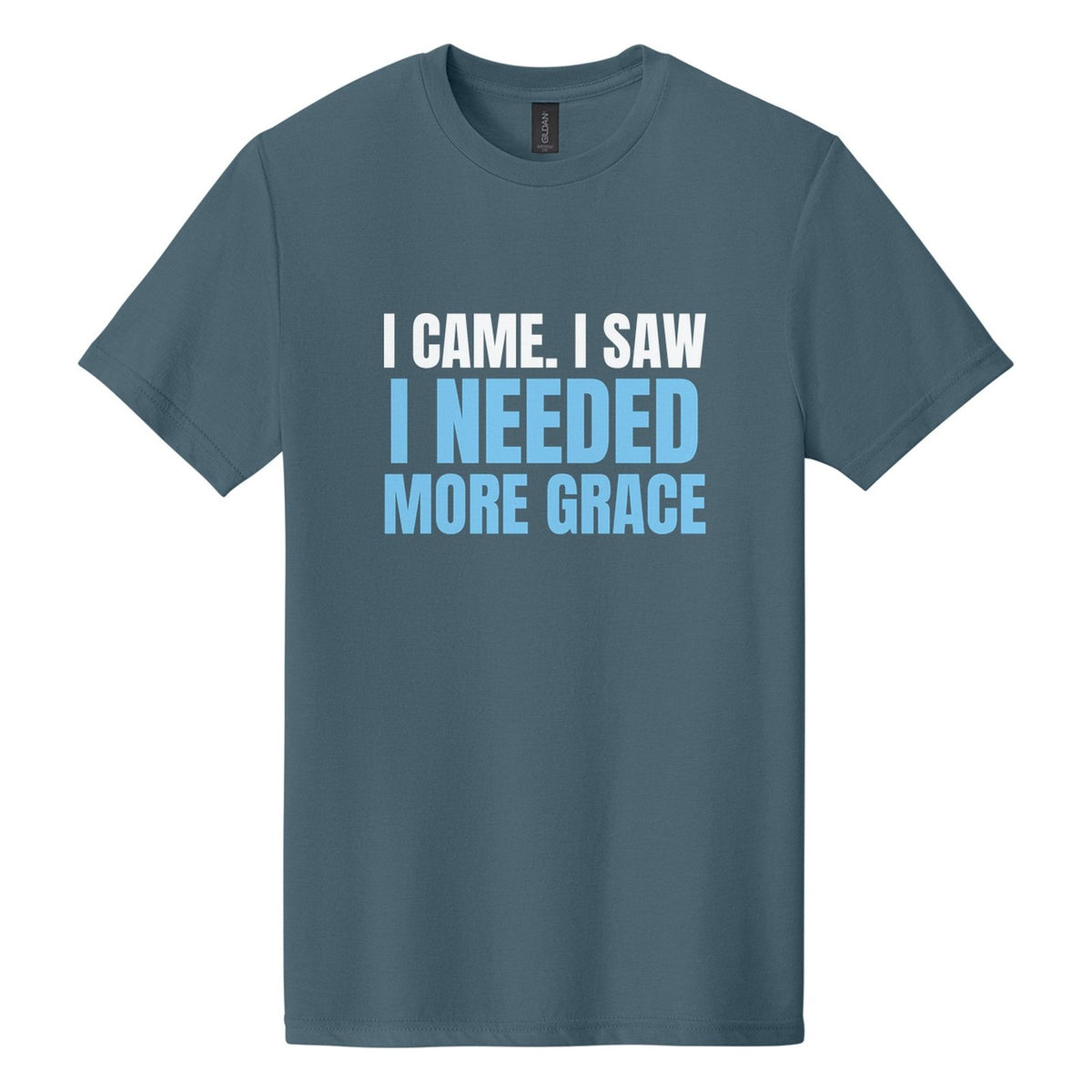 I Came. I Saw. I Needed More Grace tee in Steel Blue, Anton font, White + Sky Blue ink