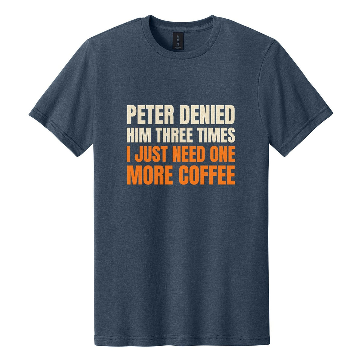Peter Denied Him Three Times. I Just Need One More Coffee tee in Navy Mist, Anton font, Cream + Orange ink