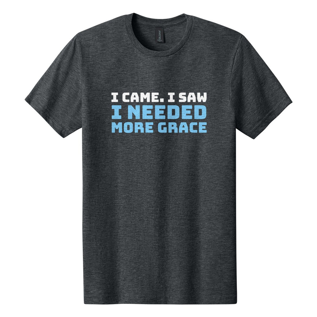 I Came. I Saw. I Needed More Grace tee in Dark Heather, Bungee font, White + Sky Blue ink