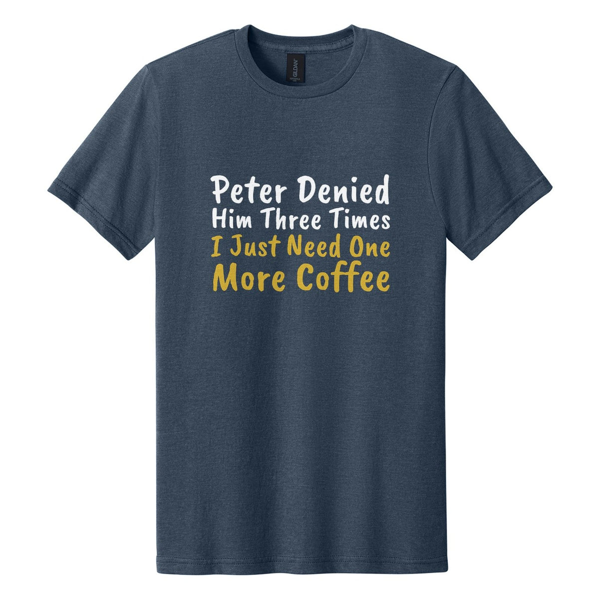 Peter Denied Him Three Times. I Just Need One More Coffee tee in Navy Mist, Caveat Brush font, White + Metallic Gold ink